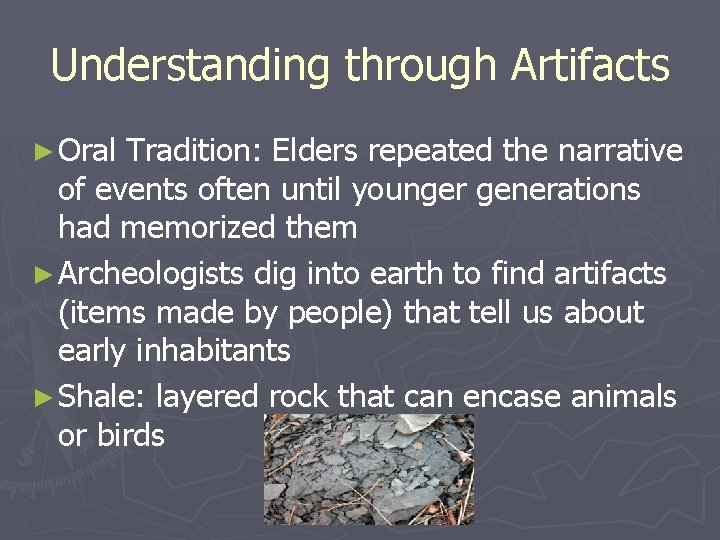 Understanding through Artifacts ► Oral Tradition: Elders repeated the narrative of events often until
