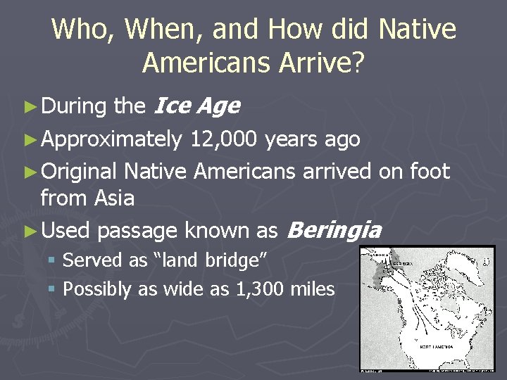 Who, When, and How did Native Americans Arrive? the Ice Age ► Approximately 12,