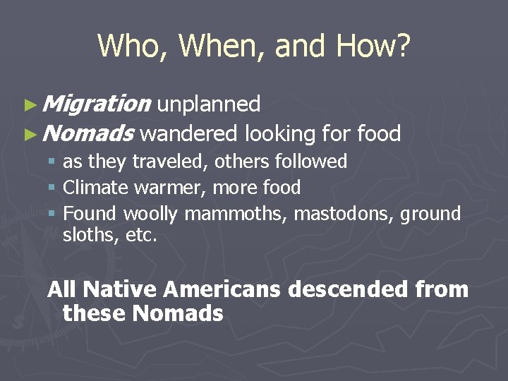 Who, When, and How? ► Migration unplanned ► Nomads wandered looking for food §