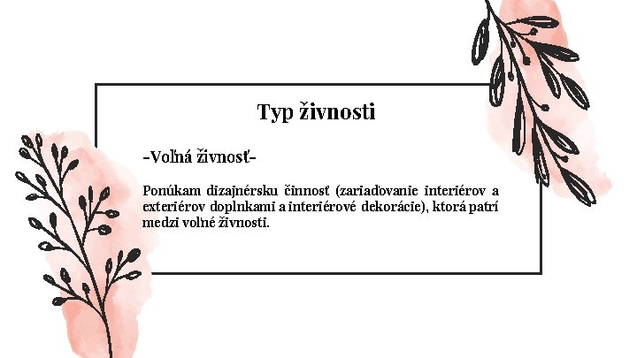 Typ živnosti -Voľná živnosťPonúkam dizajnérsku činnosť (zariaďovanie interiérov a exteriérov doplnkami a interiérové dekorácie),