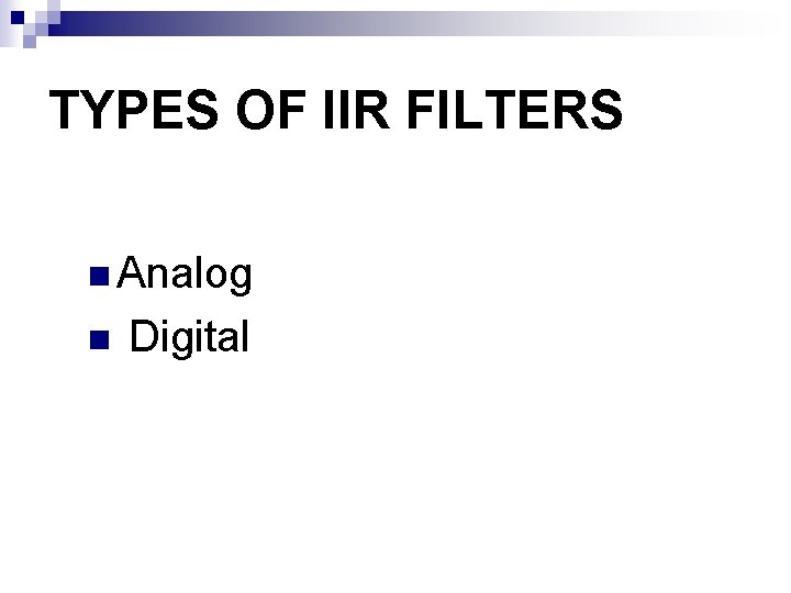 TYPES OF IIR FILTERS n Analog n Digital 