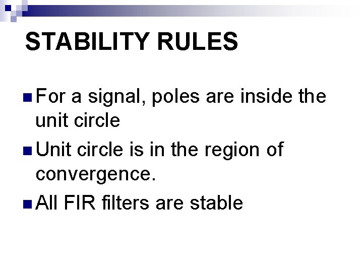 STABILITY RULES n For a signal, poles are inside the unit circle n Unit