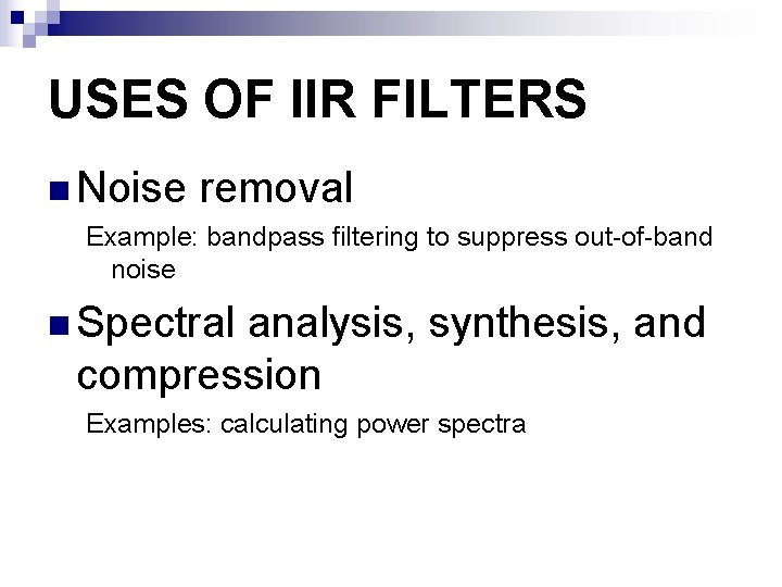 USES OF IIR FILTERS n Noise removal Example: bandpass filtering to suppress out-of-band noise