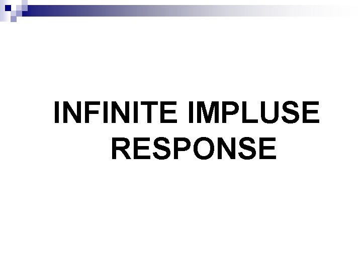 INFINITE IMPLUSE RESPONSE 