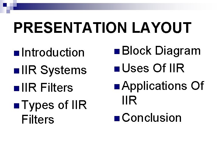 PRESENTATION LAYOUT n Introduction n IIR Systems n IIR Filters n Types of IIR