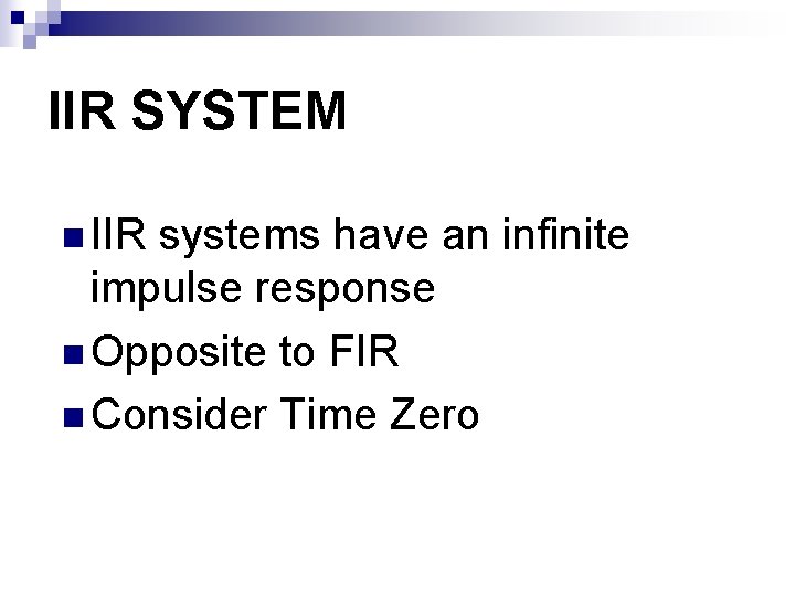 IIR SYSTEM n IIR systems have an infinite impulse response n Opposite to FIR