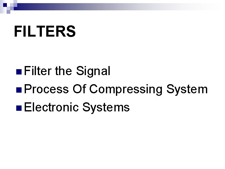 FILTERS n Filter the Signal n Process Of Compressing System n Electronic Systems 