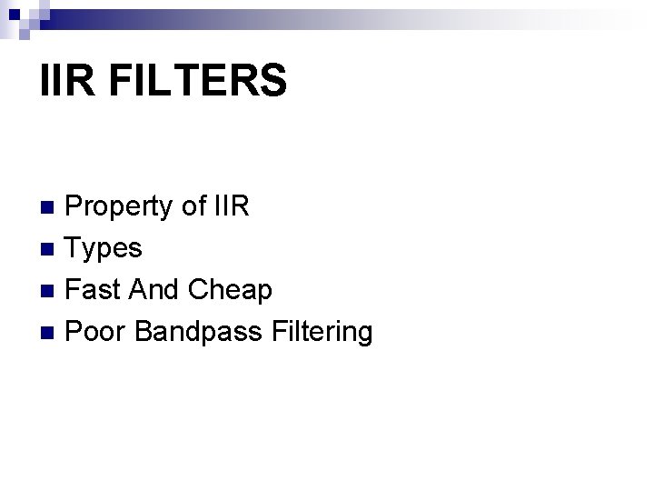 IIR FILTERS Property of IIR n Types n Fast And Cheap n Poor Bandpass