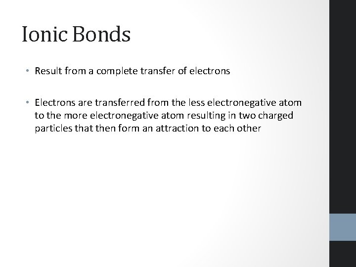 Ionic Bonds • Result from a complete transfer of electrons • Electrons are transferred