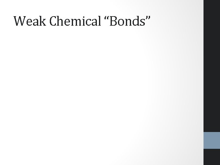 Weak Chemical “Bonds” 