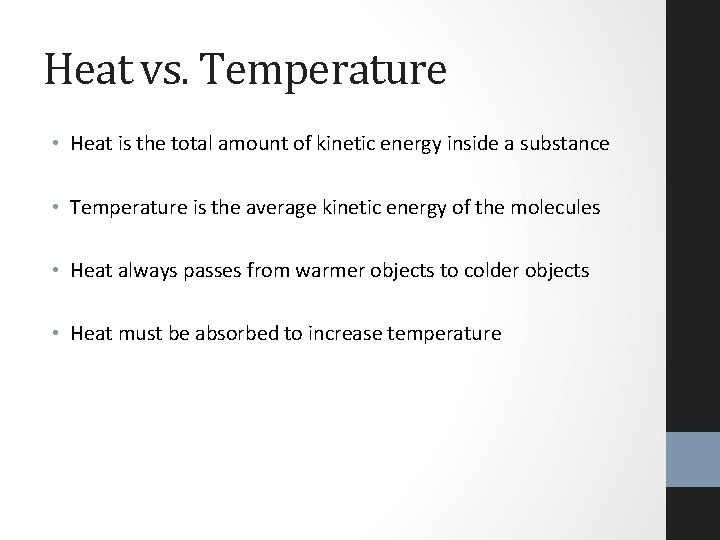 Heat vs. Temperature • Heat is the total amount of kinetic energy inside a