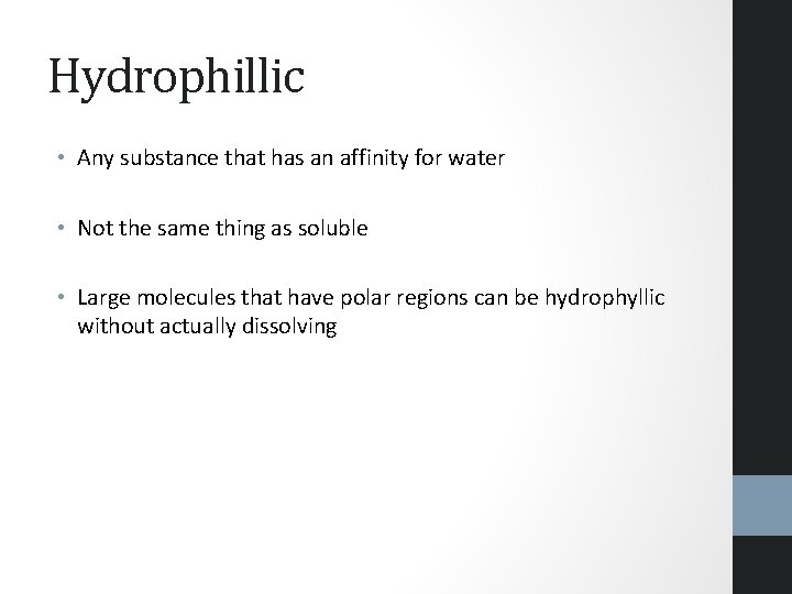 Hydrophillic • Any substance that has an affinity for water • Not the same