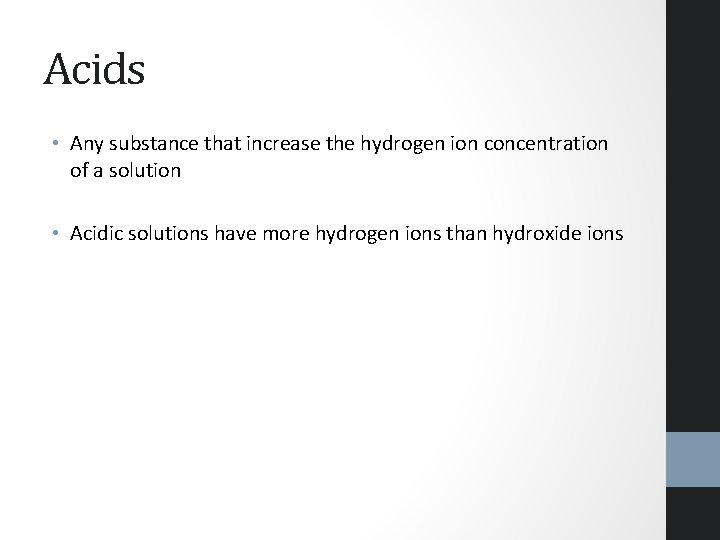 Acids • Any substance that increase the hydrogen ion concentration of a solution •