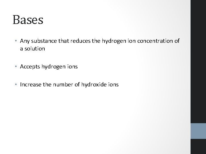 Bases • Any substance that reduces the hydrogen ion concentration of a solution •