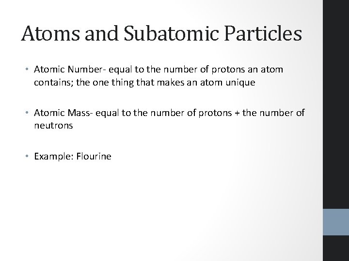 Atoms and Subatomic Particles • Atomic Number- equal to the number of protons an