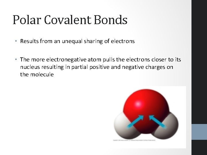 Polar Covalent Bonds • Results from an unequal sharing of electrons • The more