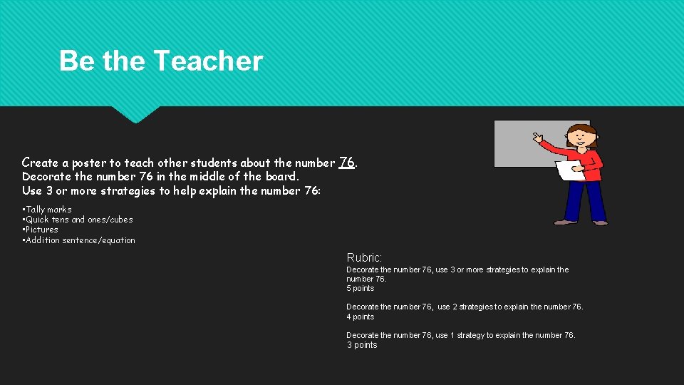 Be the Teacher Create a poster to teach other students about the number 76.