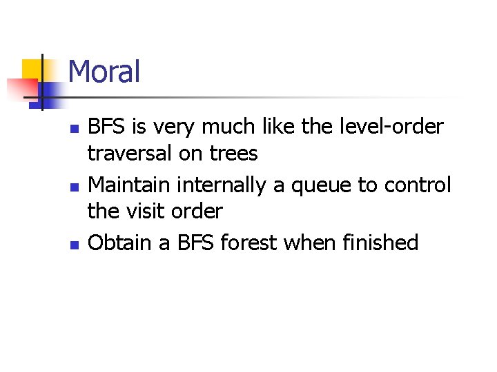 Moral n n n BFS is very much like the level-order traversal on trees