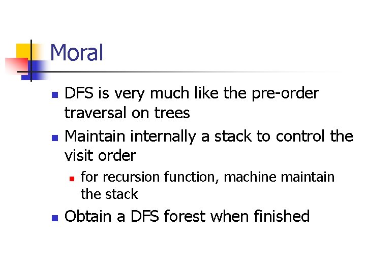 Moral n n DFS is very much like the pre-order traversal on trees Maintain