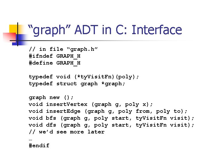 “graph” ADT in C: Interface // in file “graph. h” #ifndef GRAPH_H #define GRAPH_H