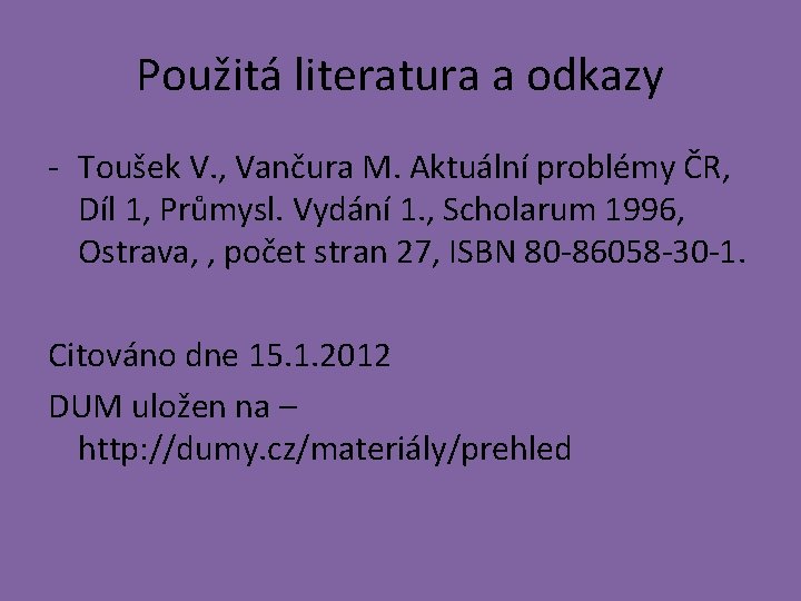 Použitá literatura a odkazy - Toušek V. , Vančura M. Aktuální problémy ČR, Díl