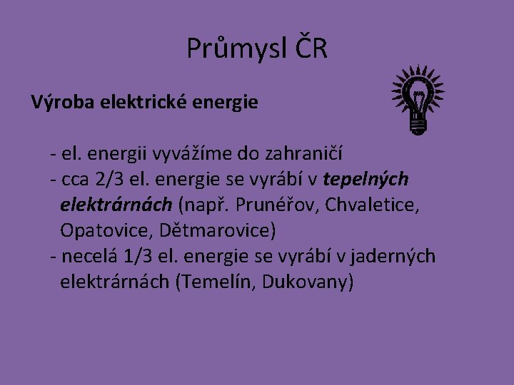 Průmysl ČR Výroba elektrické energie - el. energii vyvážíme do zahraničí - cca 2/3