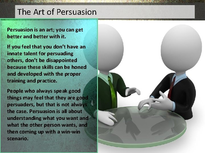 The Art of Persuasion is an art; you can get better and better with