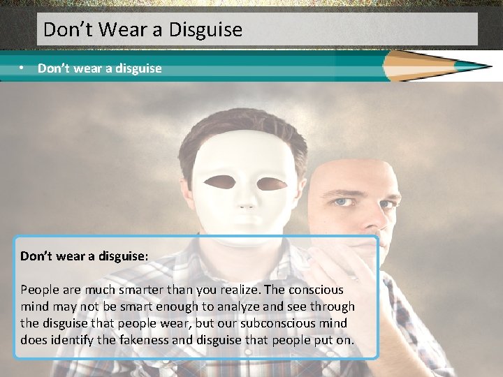 Don’t Wear a Disguise • Don’t wear a disguise: People are much smarter than