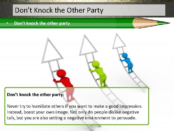 Don’t Knock the Other Party • Don’t knock the other party: Never try to