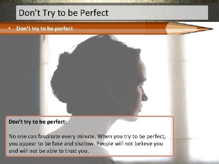 Don’t Try to be Perfect • Don’t try to be perfect: No one can