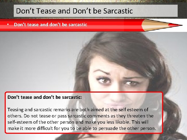 Don’t Tease and Don’t be Sarcastic • Don’t tease and don’t be sarcastic: Teasing