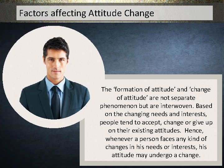 Factors affecting Attitude Change The ‘formation of attitude’ and ‘change of attitude’ are not