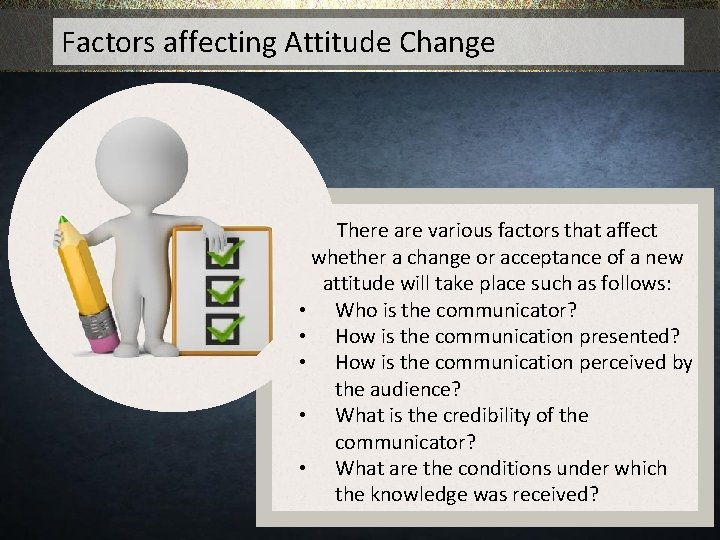 Factors affecting Attitude Change There are various factors that affect whether a change or