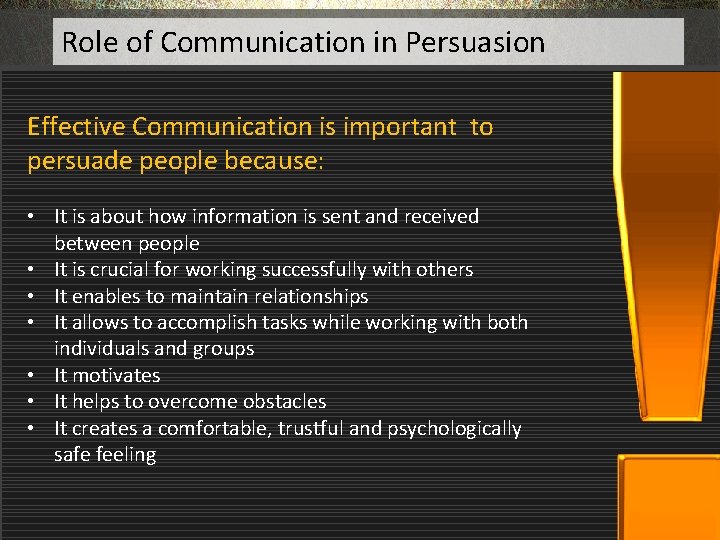 Role of Communication in Persuasion Effective Communication is important to persuade people because: •