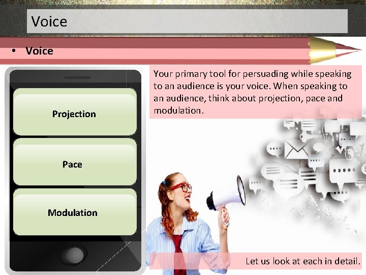 Voice • Voice Projection Your primary tool for persuading while speaking to an audience