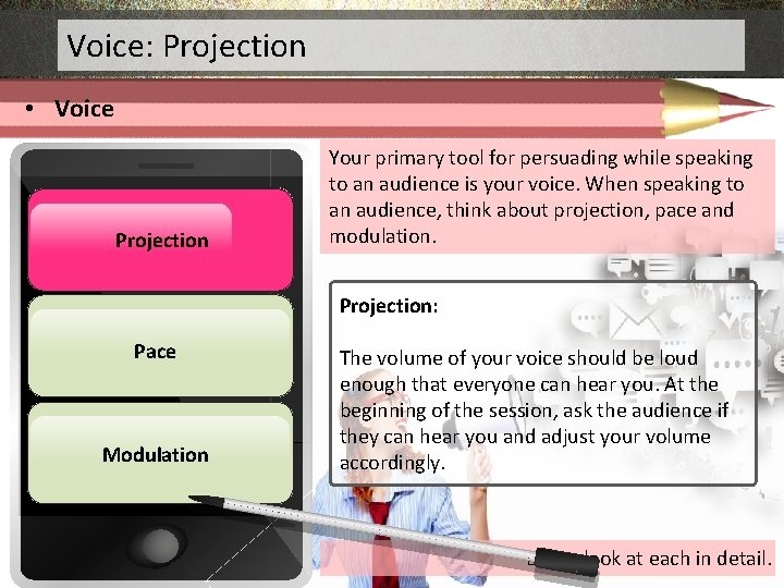 Voice: Projection • Voice Projection Your primary tool for persuading while speaking to an