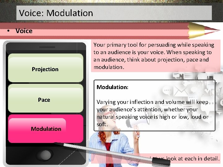 Voice: Modulation • Voice Projection Your primary tool for persuading while speaking to an