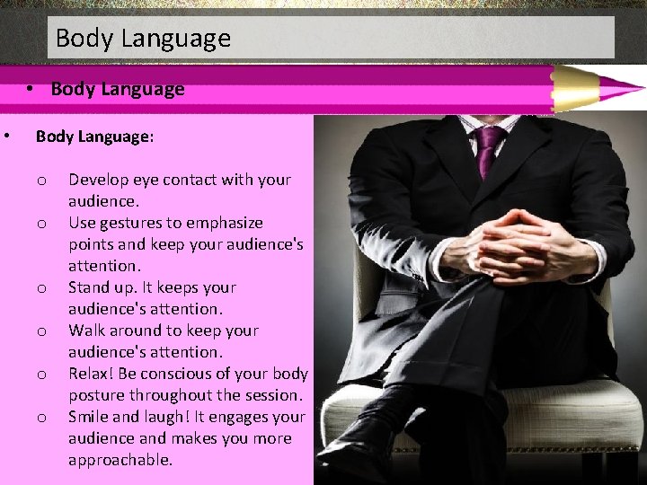 Body Language • Body Language: o o o Develop eye contact with your audience.