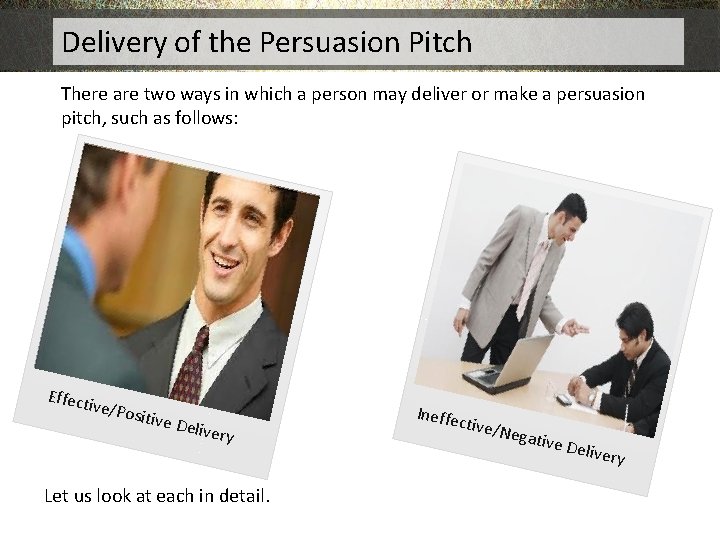 Delivery of the Persuasion Pitch There are two ways in which a person may