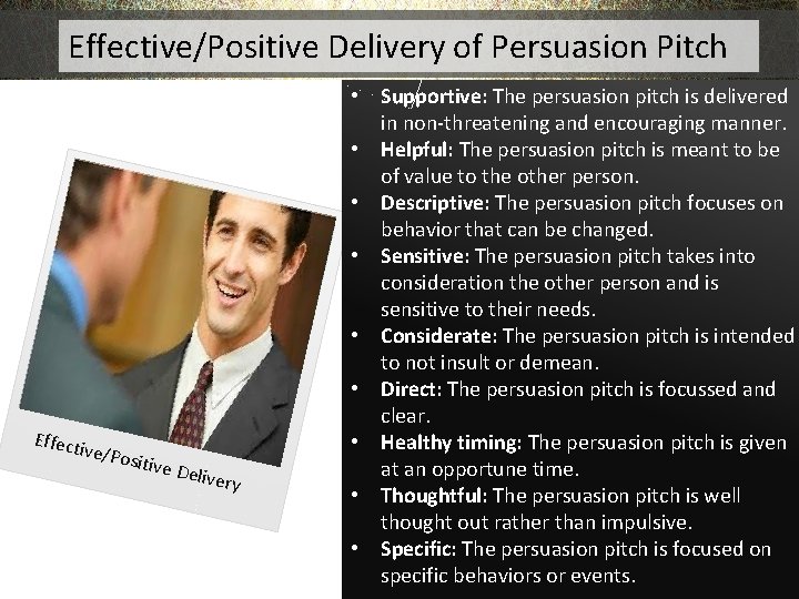 Effective/Positive Delivery of Persuasion Pitch Effect ive/Po sitive Delive r y • Supportive: The