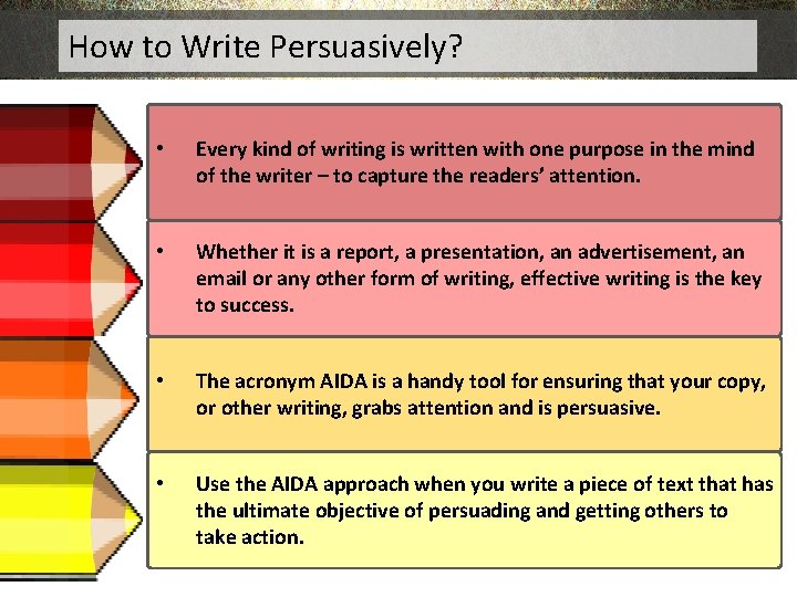 How to Write Persuasively? • Every kind of writing is written with one purpose