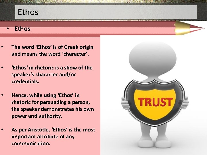 Ethos • The word ‘Ethos’ is of Greek origin and means the word ‘character’.