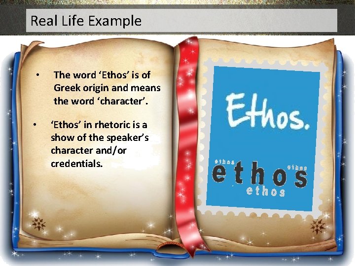 Real Life Example • The word ‘Ethos’ is of Greek origin and means the