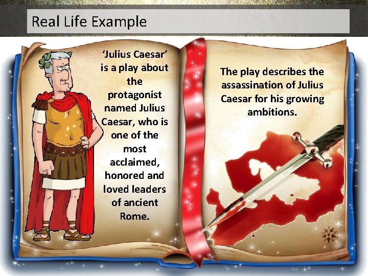 Real Life Example ‘Julius Caesar’ is a play about the protagonist named Julius Caesar,
