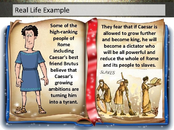 Real Life Example Some of the high-ranking people of Rome including Caesar’s best friend