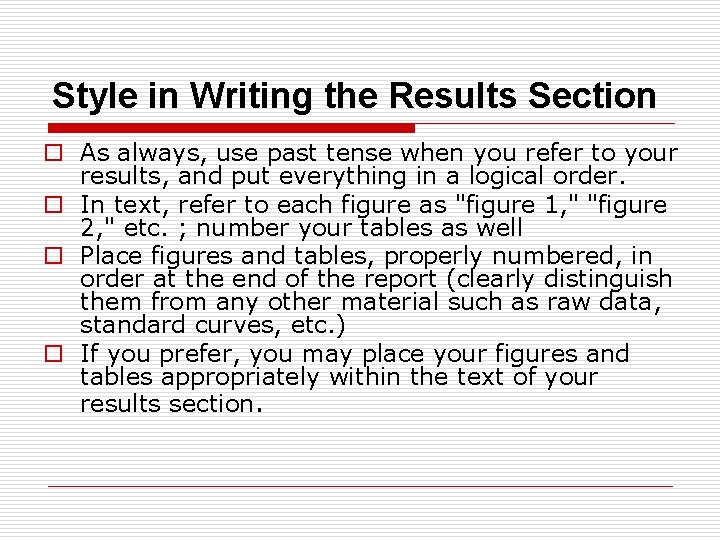 Style in Writing the Results Section o As always, use past tense when you