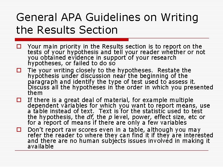 General APA Guidelines on Writing the Results Section o o Your main priority in
