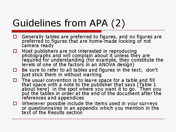 Guidelines from APA (2) o o o Generally tables are preferred to figures, and