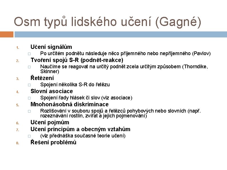 Osm typů lidského učení (Gagné) 1. Učení signálům 2. Tvoření spojů S-R (podnět-reakce) 3.
