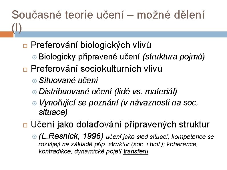 Současné teorie učení – možné dělení (I) Preferování biologických vlivů Biologicky připravené učení (struktura